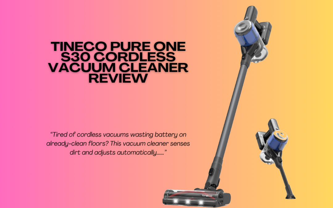 Quick Review Of The Tineco Pure ONE S30 Cordless Vacuum