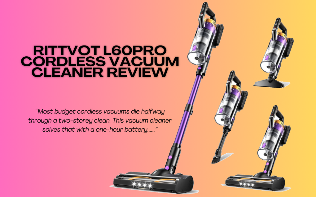 Quick Review Of The Rittvot L60Pro Cordless Vacuum Cleaner