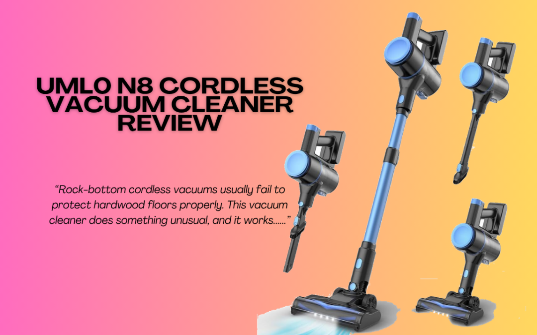 Quick Review Of The UML0 N8 Cordless Vacuum Cleaner